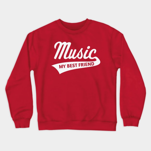 Music - My Best Friend (I Love Music / White) Crewneck Sweatshirt by MrFaulbaum